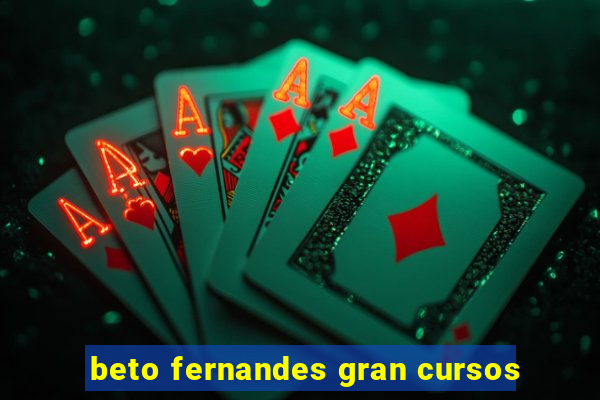 beto fernandes gran cursos