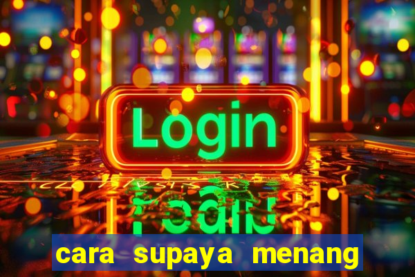 cara supaya menang main slot