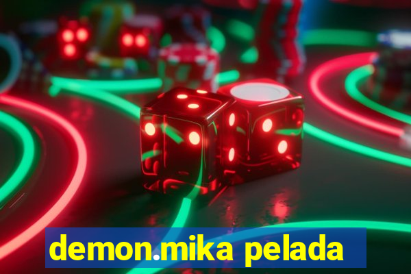 demon.mika pelada