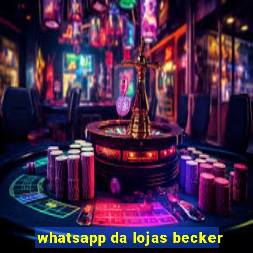 whatsapp da lojas becker