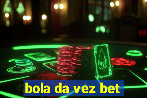 bola da vez bet