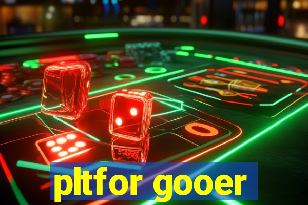 pltfor gooer