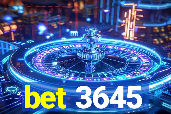 bet 3645