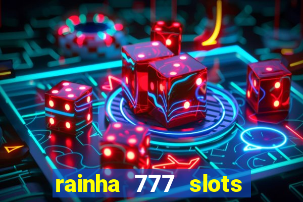 rainha 777 slots paga mesmo