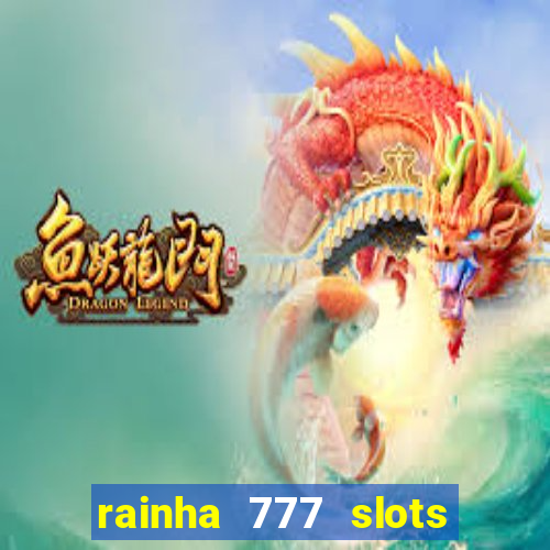 rainha 777 slots paga mesmo