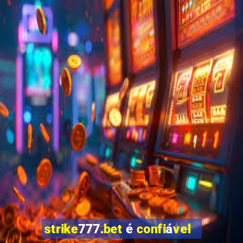 strike777.bet é confiável