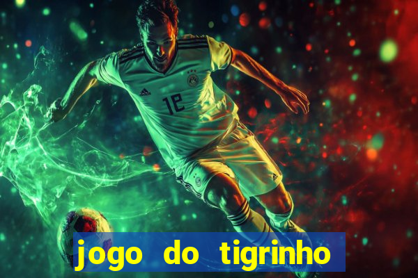 jogo do tigrinho com bonus sem deposito