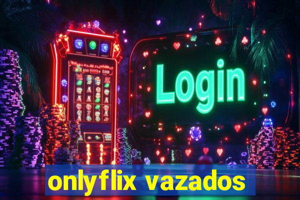 onlyflix vazados