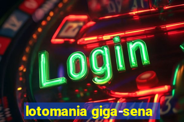 lotomania giga-sena