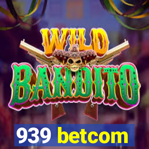 939 betcom