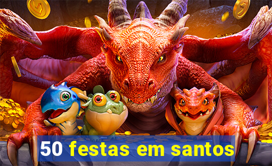 50 festas em santos