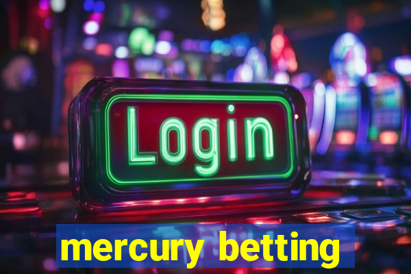 mercury betting