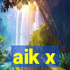 aik x