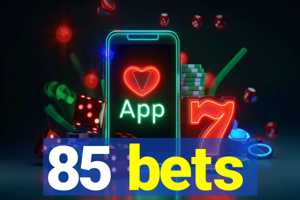 85 bets