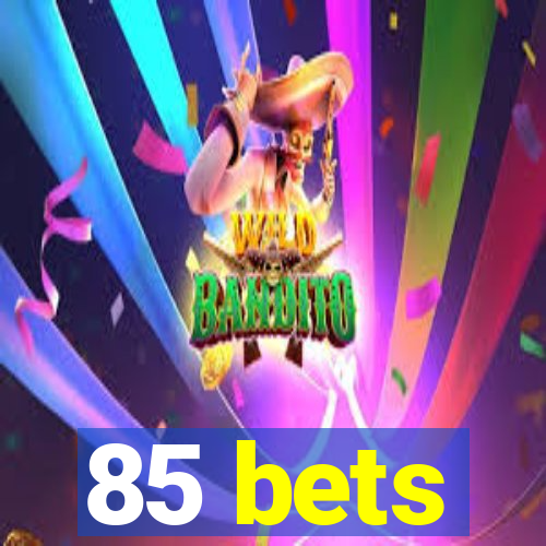 85 bets