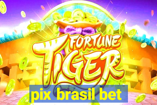 pix brasil bet