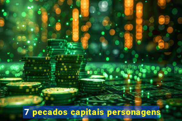 7 pecados capitais personagens