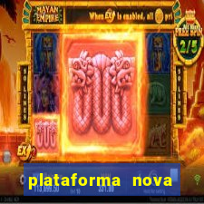 plataforma nova pagando hoje