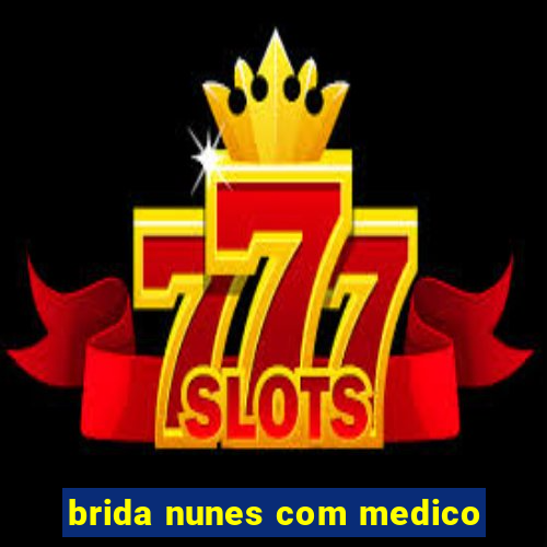 brida nunes com medico