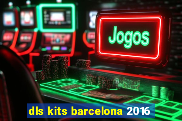 dls kits barcelona 2016