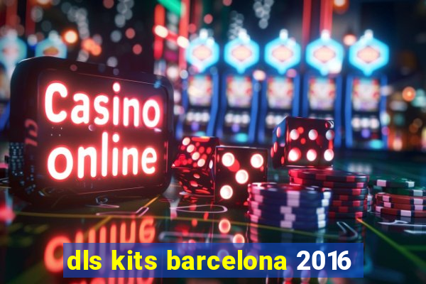 dls kits barcelona 2016