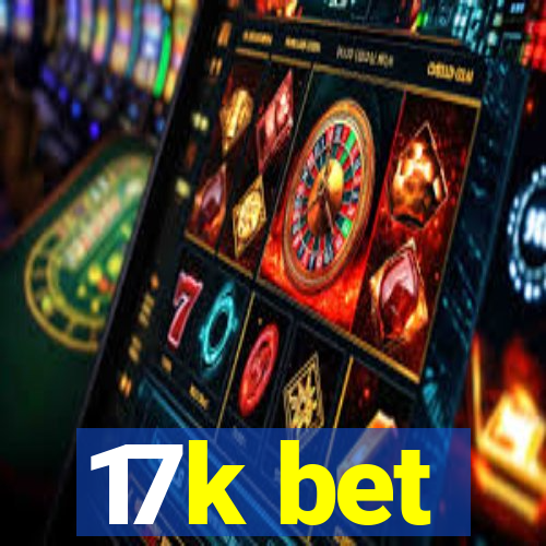 17k bet