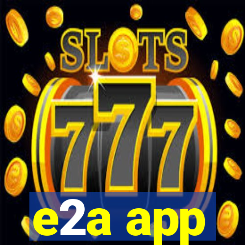 e2a app