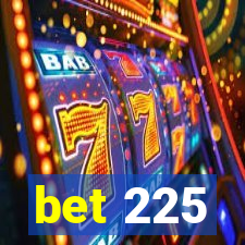 bet 225