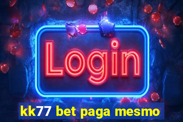 kk77 bet paga mesmo