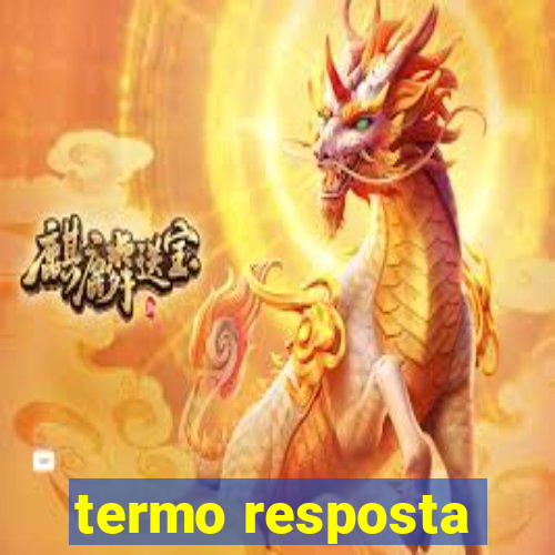 termo resposta