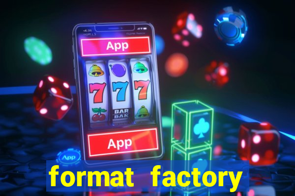 format factory windows 7