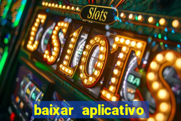 baixar aplicativo do jogo do tigrinho