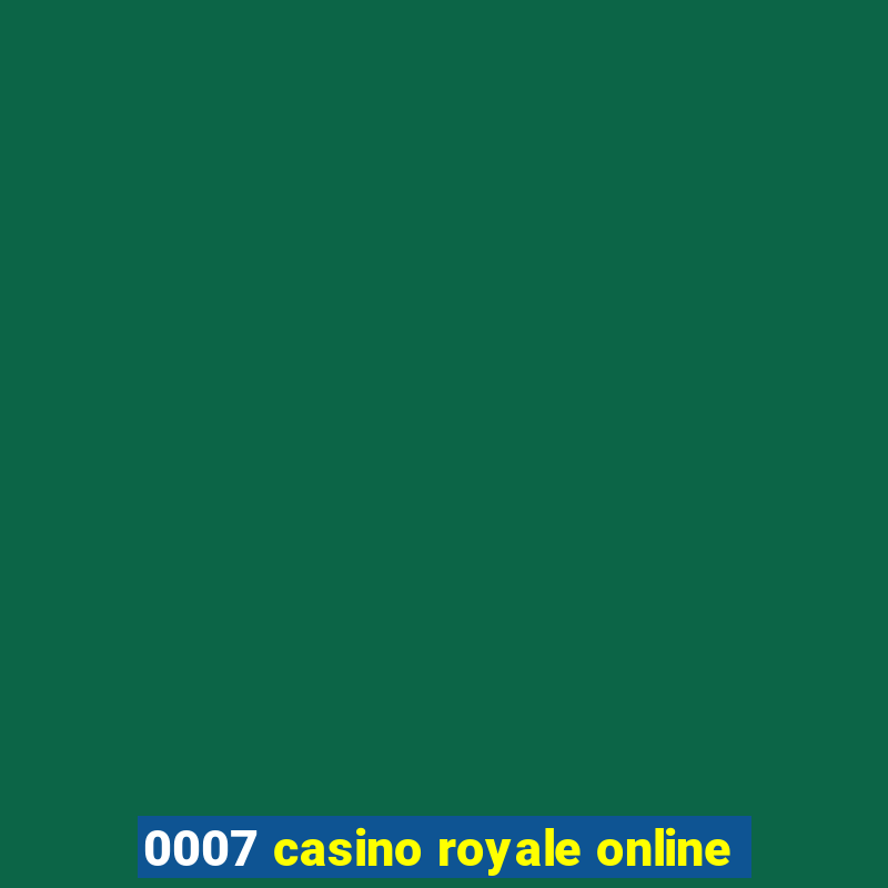 0007 casino royale online