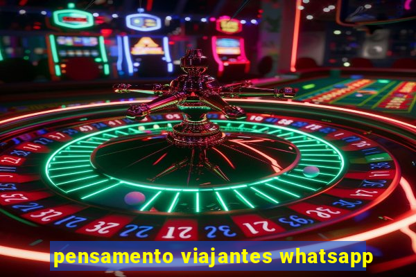 pensamento viajantes whatsapp