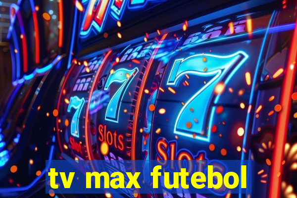 tv max futebol