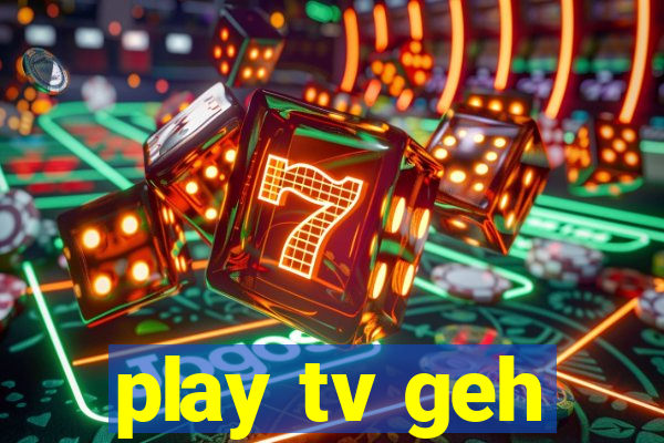 play tv geh