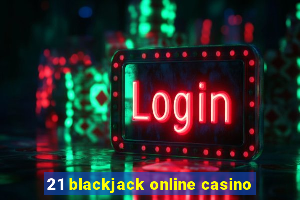 21 blackjack online casino