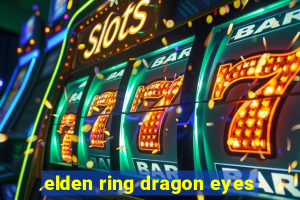 elden ring dragon eyes