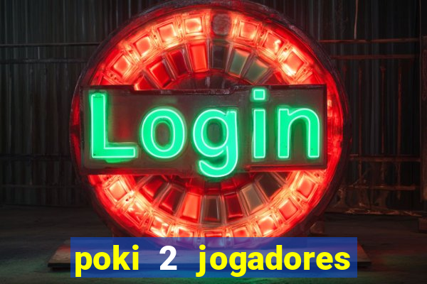 poki 2 jogadores fogo e água