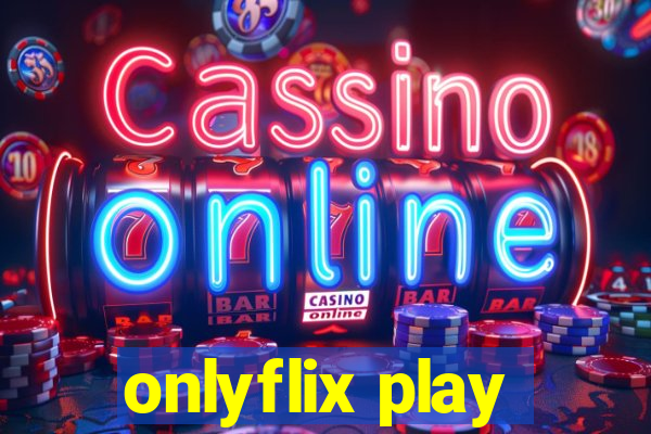 onlyflix play