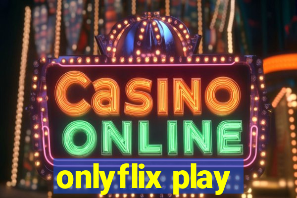 onlyflix play