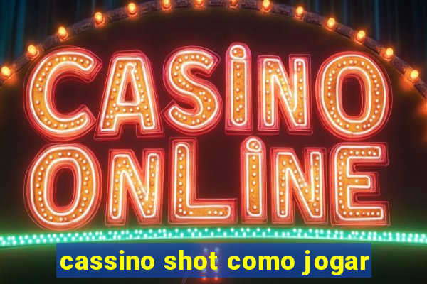 cassino shot como jogar