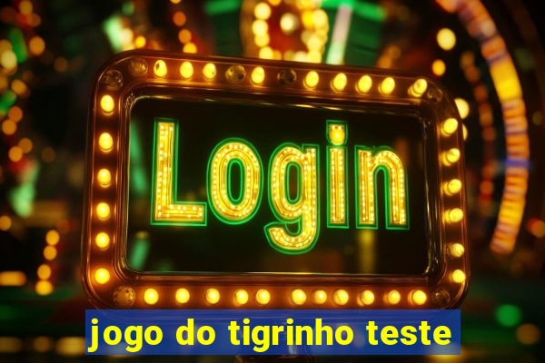 jogo do tigrinho teste