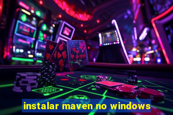 instalar maven no windows