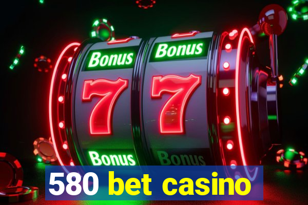 580 bet casino