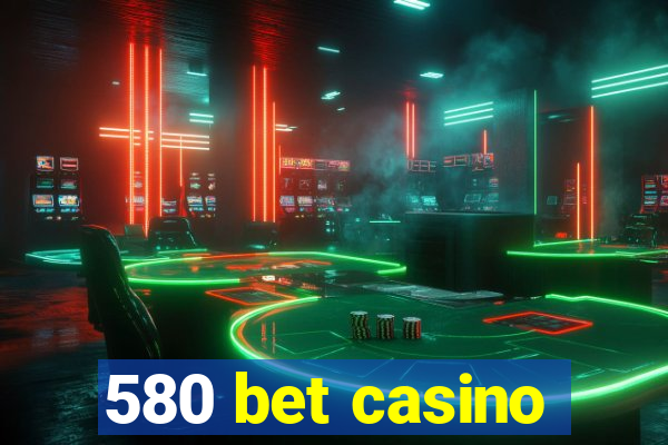 580 bet casino