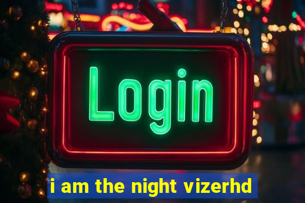 i am the night vizerhd