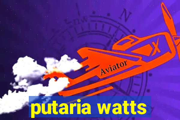 putaria watts