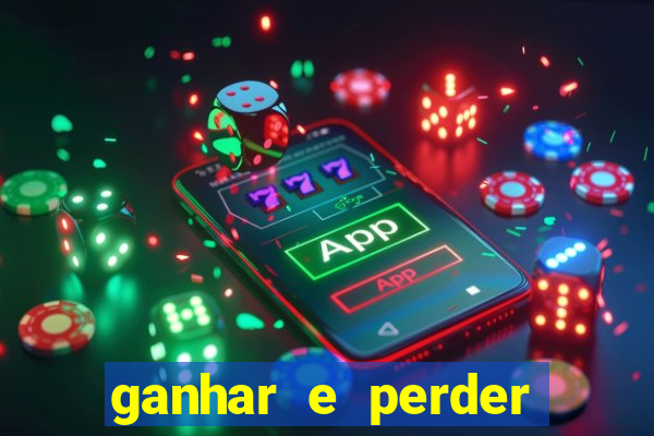 ganhar e perder faz parte do jogo frases