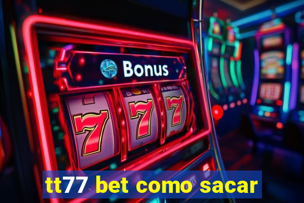 tt77 bet como sacar